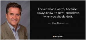 ... know it's now - and now is when you should do it. - Steve Mariucci