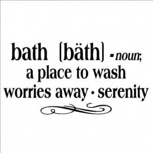 Bath - A Place to Wash Worries Away...Bathroom Wall Quote