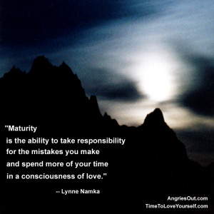 Maturity is the ability to take responsibility for the mistakes you ...