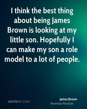 named my new son James Joseph Brown II. I think he's going to be a ...