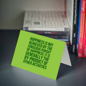 ... of happiness; it is generally the by-product of other activities