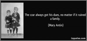 ... always got his dues, no matter if it ruined a family. - Mary Antin