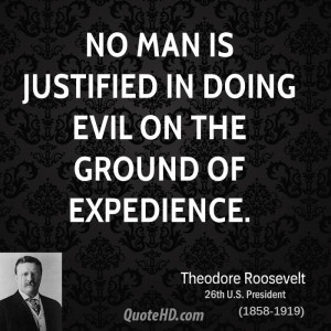 No man is justified in doing evil on the ground of expedience.