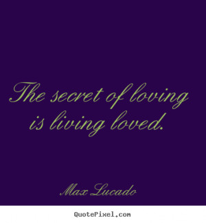 of loving is living loved max lucado more love quotes success quotes ...