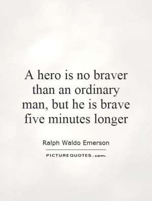 Hero Quotes Bravery Quotes Ralph Waldo Emerson Quotes