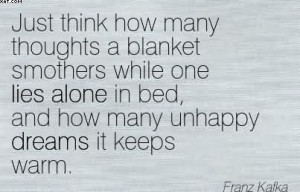 ... Blanket Smothers While One Lies Alone In Bed.. - Franz Kafka