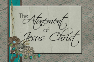 The Atonement: What is the Atonement?