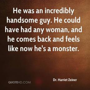 He was an incredibly handsome guy. He could have had any woman, and he ...