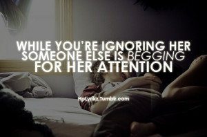 ... you’re ignoring her, someone else is begging for her attention