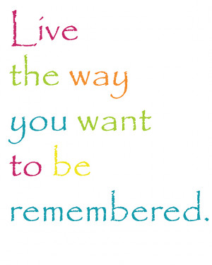 16x20 live the way you want to be remembered copyX