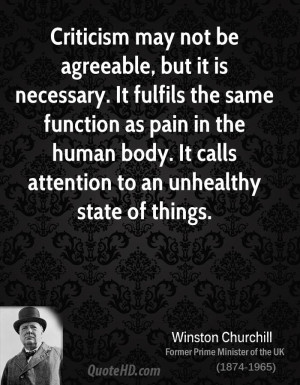 Criticism may not be agreeable, but it is necessary. It fulfils the ...
