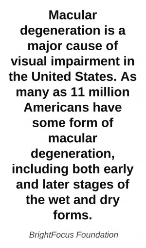 Macular degeneration is a major cause of vision loss. This quote ...