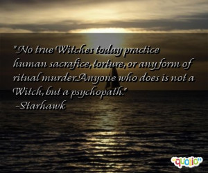 ... murder.Anyone who does is not a Witch, but a psychopath. -Starhawk