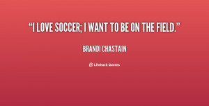 quote-Brandi-Chastain-i-love-soccer-i-want-to-be-70815.png