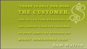 There is only one boss: the customer. And he can fire everybody in the ...