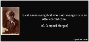 To call a man evangelical who is not evangelistic is an utter ...