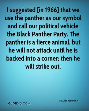 panther as our symbol and call our political vehicle the Black Panther ...