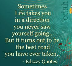 My wrong directions have been the best road I have yet to take. It's ...