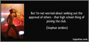... others - that high school thing of joining the club. - Stephan Jenkins