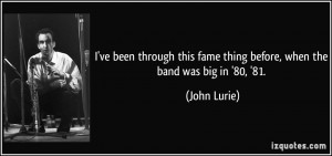 fame thing before when the band was big in 39 80 39 81 John Lurie