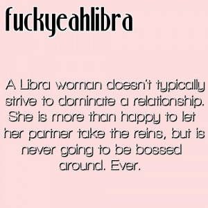 Libra Women don’t usually strive to dominate a relationship. Hey ...