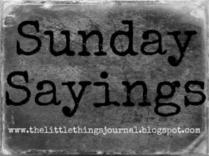 Sunday Sayings~~
