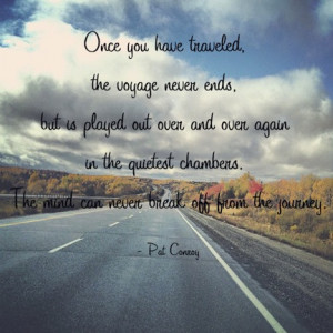 Once you have traveled, the voyage never ends, but is played over and ...