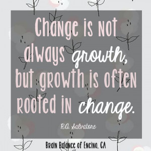 growth, but growth is often # rooted in change. ― R.A. Salvatore ...