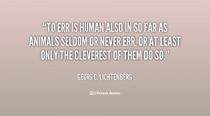 To err is human also in so far as animals seldom or never err, or at ...