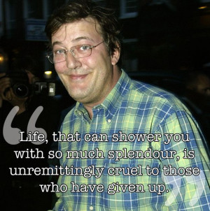 ... cruel to those who have given up' other great quotes from Stephen Fry