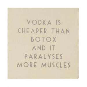 funny vodka cheaper than botox and it paralyses more muscles