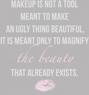 Makeup enhances your beauty.