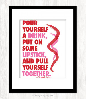 POUR YOURSELF a DRINK - Elizabeth Taylor Quote, Art Print ...