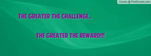 the greater the challenge.. the greater the reward!!! , Pictures