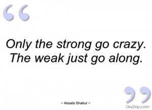 only the strong go crazy assata shakur