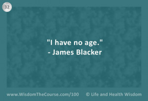 have no age.” – James Blacker