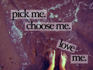Pick me. Choose me. Love ME. (and if you don't know where this quote ...