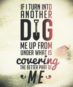 You always said u would dig for me More