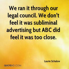 Laurie Schalow - We ran it through our legal council. We don't feel it ...