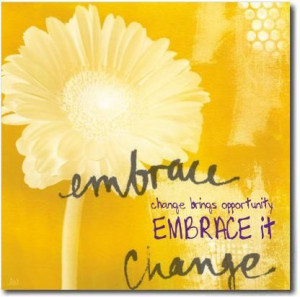 Embrace Change! If not now, when?