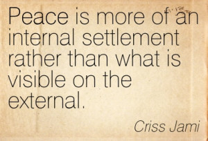Peace Is More Of An Internal Settlement Rather Than What Is Visible On ...