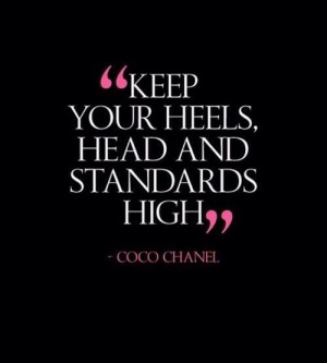... actually said by Coco Chanel, but it's an awesome quote nonetheless
