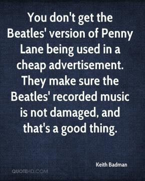 You don't get the Beatles' version of Penny Lane being used in a cheap ...