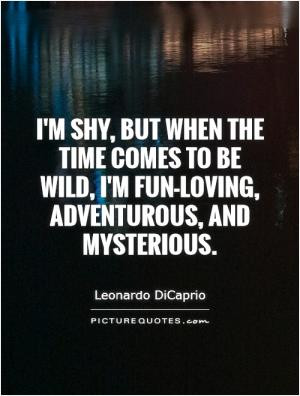 ... time comes to be wild, I'm fun-loving, adventurous, and mysterious