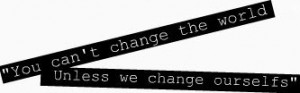 You cant change the World – Change Quote