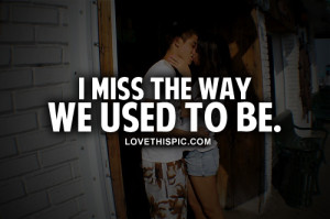 Miss The Way You Used To Be Quotes