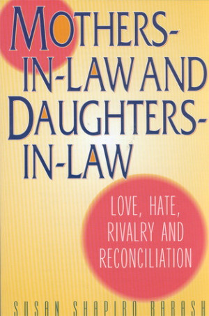 Mothers-in-Law and Daughters-in-Law: Love, Hate, Rivalry and ...