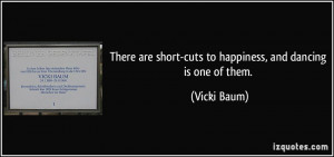 are short cuts to happiness and dancing is one of them Vicki Baum