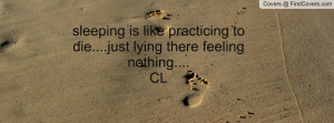 ... practicing to die....just lying there feeling nothing....cl , Pictures