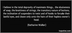 believe in the total depravity of inanimate things... the ...